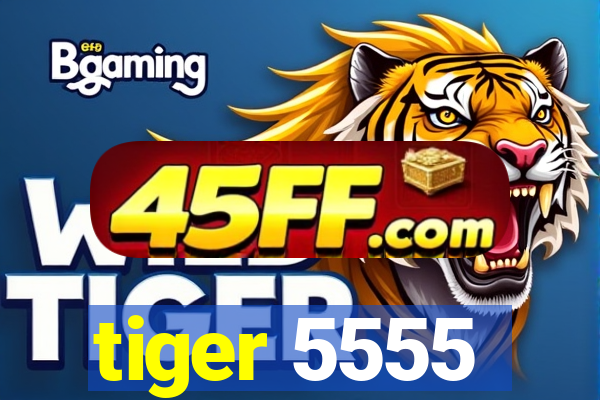 tiger 5555
